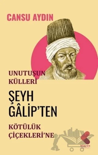 Unutuşun Külleri; Şeyh Galip’ten Kötülük Çiçekleri’ne – Cansu Aydın – Klaros Yayınları kitap kapağı