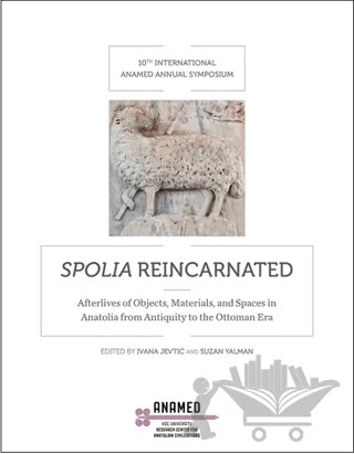 Spolia Reincarnated – Alessandra Guiglia, Claudia Barsanti, Elena Papastavrou, Elif Keser Kayaalp, Inge Uytterhoeven, Ivana Jevtic, Livia Bevilacqua, Mariya Kiprovska, Nicholas Melvani, Paul Magdalino, Philipp Niewöhner, Scott Redford, Tuğba Tanyeri Erdemir, Ünver Rüstem – Koç Üniversitesi Anadolu Medeniyetleri Araştırma Merkezi ANAMED kitap kapağı