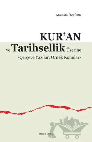 Kur’an ve Tarihsellik Üzerine – Mustafa Öztürk – Ankara Okulu Yayınları kitap kapağı