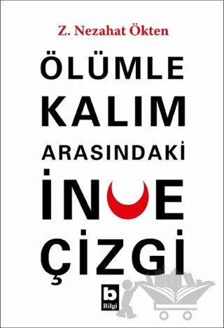 Ölümle Kalım Arasındaki İnce Çizgi – Z. Nezahat Ökten – Bilgi Yayınevi kitap kapağı