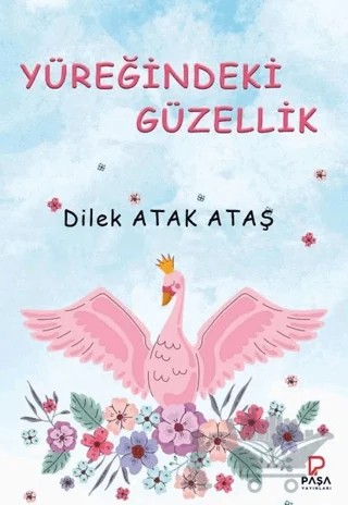 Yüreğindeki Güzellik – Dilek Atak Ataş – Paşa Yayınları kitap kapağı