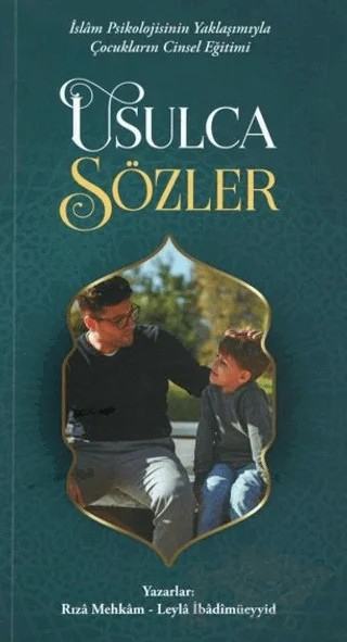İslam Psikolojisinin Yaklaşımıyla Çocukların Cinsel Eğitimi Usulca Sözler – Rıza Mehkam, Leyla İbadimüeyyid – el-Mustafa Yayınları kitap kapağı