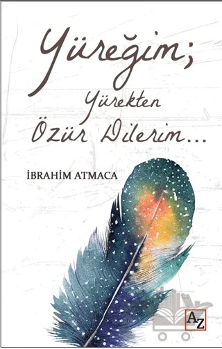 Yüreğim; Yürekten Özür Dilerim… – İbrahim Atmaca – Az Kitap kitap kapağı