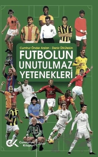 Futbolun Unutulmaz Yetenekleri – Cumhur Önder Arslan, Deniz Ülkütekin – Cumhuriyet Kitapları kitap kapağı