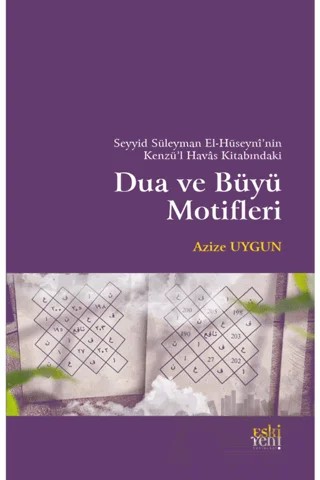 Seyyid Süleyman El-Hüseyni’nin Kenzü’l Havas Kitabındaki Dua ve Büyü Motifleri – Azize Uygun – Eski Yeni Yayınları kitap kapağı