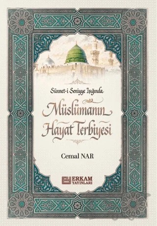 Sünnet-i Seniyye Işığında Müslümanın Hayat Terbiyesi – Cemal Nar – Erkam Yayınları kitap kapağı