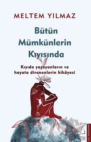 Bütün Mümkünlerin Kıyısında – Meltem Yılmaz – Destek Yayınları kitap kapağı