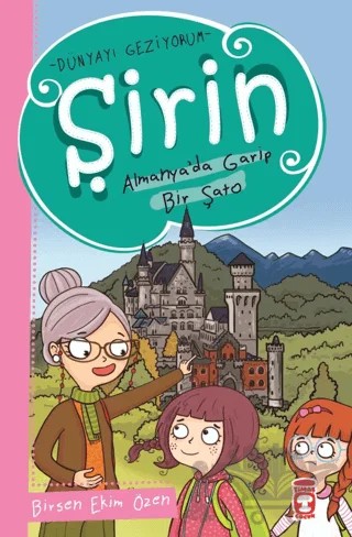 Şirin Almanya'da Garip Bir Şato - Dünyayı Geziyorum – Birsen Ekim Özen – Timaş Çocuk kitap kapağı