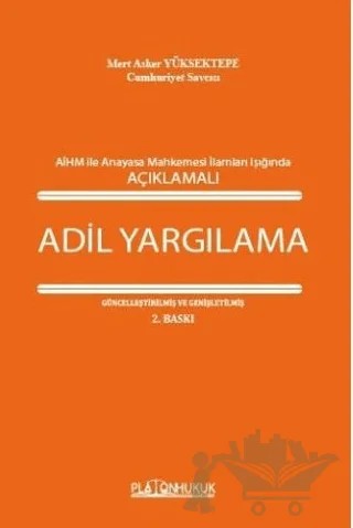 Avrupa İnsan Hakları Mahkemesi İle Anayasa Mahkemesi İlamları Işığında Açıklamalı Adil Yargılama – Mert Asker Yüksektepe – Platon Hukuk kitap kapağı