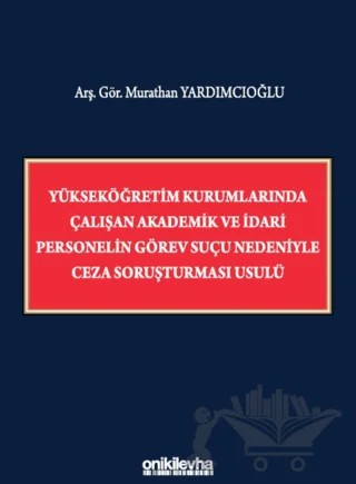 Yükseköğretim Kurumlarında Çalışan Akademik ve İdari Personelin Görev Suçu Nedeniyle Ceza Soruşturması Usulü – Murathan Yardımcıoğlu – On İki Levha Yayınları kitap kapağı