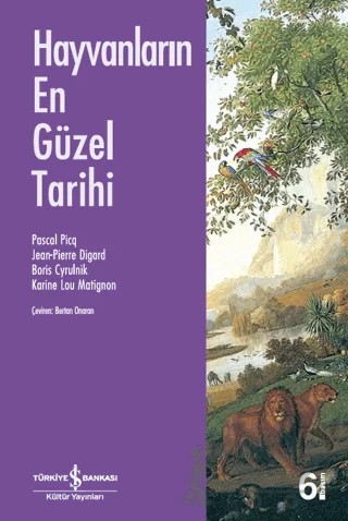 Hayvanların En Güzel Tarihi – Boris Cyrulnik, Jean-Pierre Digard, Karine Lou Matignon, Pascal Picq – İş Bankası Kültür Yayınları kitap kapağı