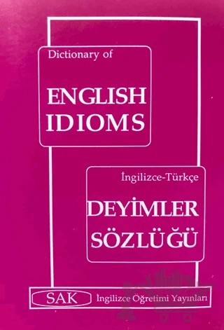 Dictionary English Idioms - İngilizce - Türkçe Deyimler Sözlüğü – Kolektif – SAK İngilizce Öğretimi Yayınları kitap kapağı