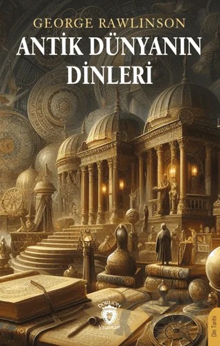 Antik Dünyanın Dinleri – George Rawlinson – Dorlion Yayınları kitap kapağı