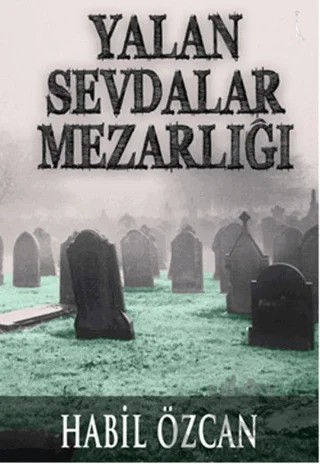 Yalan Sevdalar Mezarlığı – Habil Özcan – İkinci Adam Yayınları kitap kapağı