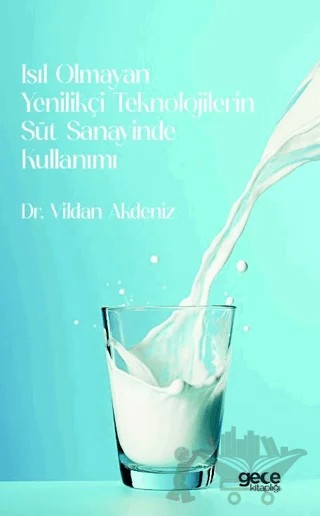 Isıl Olmayan Yenilikçi Teknolojilerin Süt Sanayinde Kullanımı – Vildan Akdeniz – Gece Kitaplığı kitap kapağı