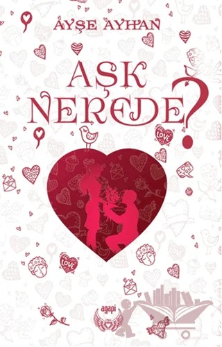 Aşk Nerede? – Ayşe Ayhan – Agapi Yayınları kitap kapağı