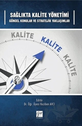 Sağlıkta Kalite Yönetimi Güncel Konular ve Stratejik Yaklaşımlar – Keziban Avcı – Gazi Kitabevi kitap kapağı