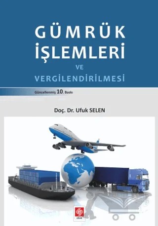 Gümrük İşlemleri ve Vergilendirilmesi – Ufuk Selen – Ekin Basım Yayın kitap kapağı