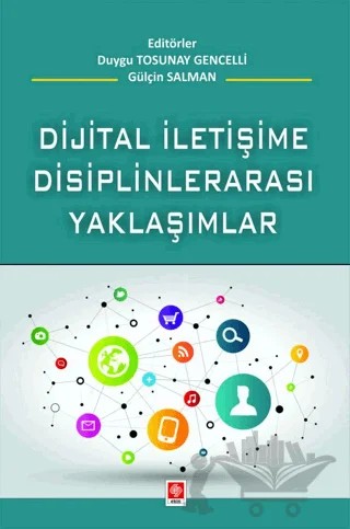 Dijital İletişime Disiplinlerarası Yaklaşım – Duygu Tosunay Gencelli – Ekin Basım Yayın kitap kapağı