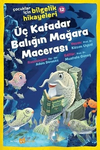 Üç Kafadar Balığın Mağara Macerası - Çocuklar İçin Bilgelik Hikayeleri 12 – Kâzım Uysal – Beyan Yayınları kitap kapağı