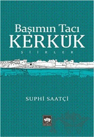 Başımın Tacı Kerkük – Suphi Saatçi – Ötüken Neşriyat kitap kapağı