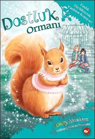 Dostluk Ormanı-5 / Fındık Tüylükuyruk Yardıma Koşuyor! – Daisy Meadows – Beyaz Balina Yayınları kitap kapağı