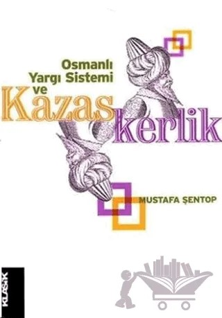 Osmanlı Yargı Sistemi ve Kazaskerlik – Mustafa Şentop – Klasik Yayınları kitap kapağı