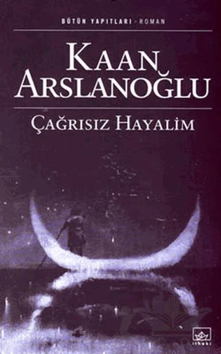 Çağrısız Hayalim – Kaan Arslanoğlu – İthaki Yayınları kitap kapağı