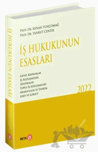 İş Hukukunun Esasları 2022 – Kenan Tunçomağ, Tankut Centel – Beta Yayınevi kitap kapağı