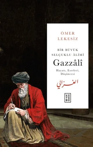 Bir Büyük Selçuklu Alimi: Gazzali – Ömer Lekesiz – Ketebe Yayınları kitap kapağı