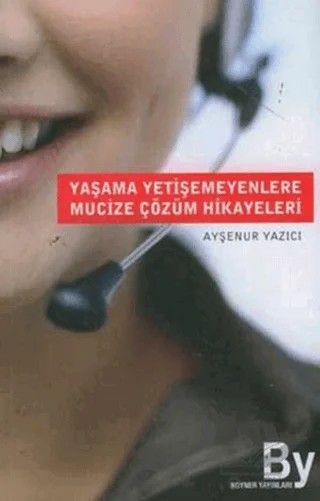 Yaşama Yetişemeyenlere Mucize Çözüm Hikayeleri – Ayşenur Yazıcı – Boyner Yayınları kitap kapağı