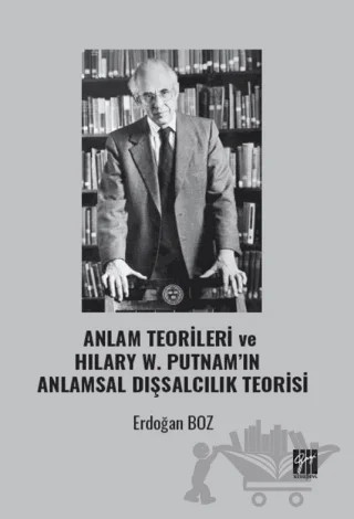 Anlam Teorileri ve Hılary W. Putnam’ın Anlamsal Dışsalcılık Teorisi – Erdoğan Boz – Gazi Kitabevi kitap kapağı