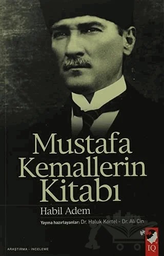 Mustafa Kemallerin Kitabı – Habil Adem – IQ Kültür Sanat Yayıncılık kitap kapağı