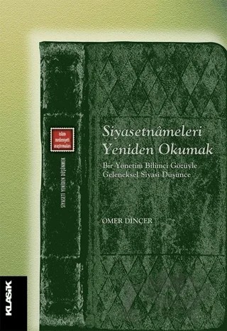 Siyasetnameleri Yeniden Okumak – Ömer Dinçer – Klasik Yayınları kitap kapağı