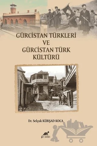 Gürcistan Türkleri ve Gürcistan Türk Kültürü – Selçuk Kürşad Koca – Paradigma Akademi Yayınları kitap kapağı