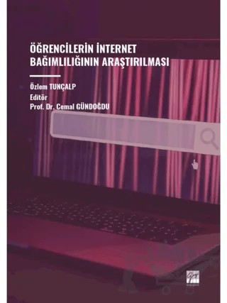 Öğrencilerin İnternet Bağımlılığının Araştırılması – Özlem Tunçalp – Gazi Kitabevi kitap kapağı