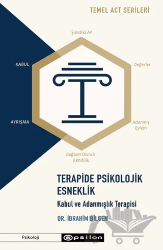 Terapide Psikolojik Esneklik: Kabul ve Adanmışlık Terapisi – İbrahim Bilgen – Epsilon Yayınevi kitap kapağı