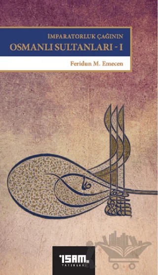 İmparatorluk Çağının Osmanlı Sultanları 1 – Feridun M. Emecen – İsam Yayınları kitap kapağı