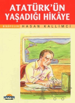 Atatürk’ün Yaşadığı Hikaye – Hasan Kallimci – Hikmet Neşriyat - Kafdağı Gençlik Kitapları kitap kapağı