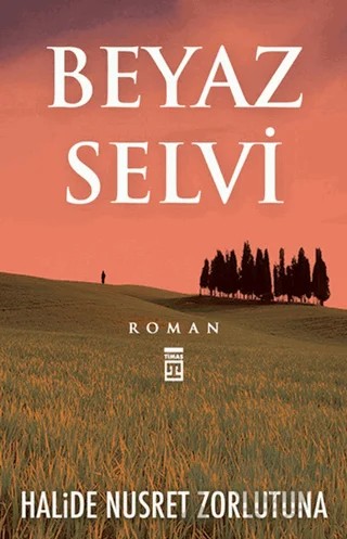 Beyaz Selvi – Halide Nusret Zorlutuna – Timaş Yayınları kitap kapağı