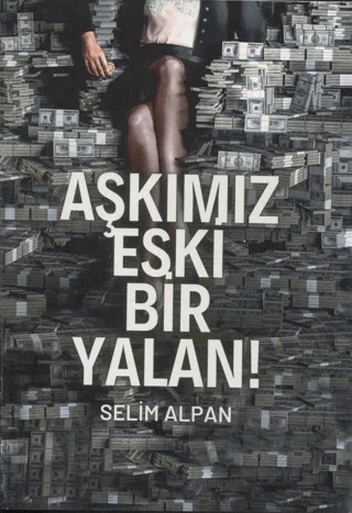Aşkımız Eski Bir Yalan! – Selim Alpan – MST Yayıncılık kitap kapağı