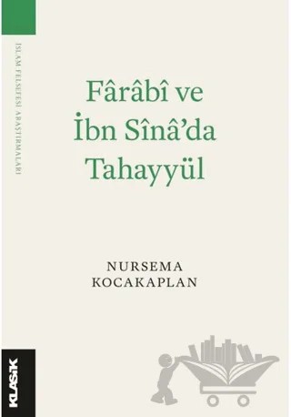 Fârâbî ve İbn Sînâ’da Tahayyül – Nursema Kocakaplan – Klasik Yayınları kitap kapağı