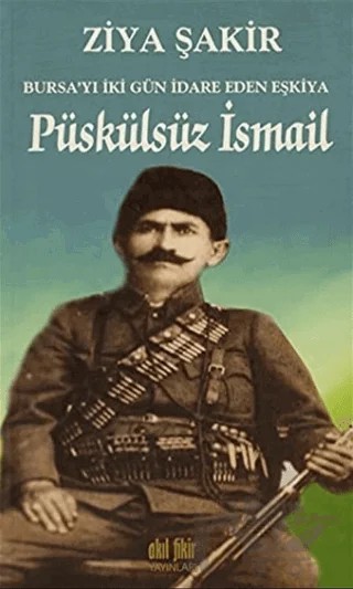 Püskülsüz İsmail – Ziya Şakir – Akıl Fikir Yayınları kitap kapağı