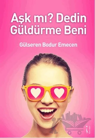 Aşk mı? Dedin Güldürme Beni – Gülseren Bodur Emecen – İkinci Adam Yayınları kitap kapağı