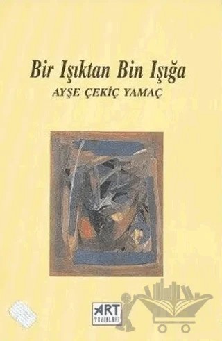 Bir Işıktan Bin Işığa – Ayşe Çekiç Yamaç – Art Basın Yayın Hizmetleri kitap kapağı