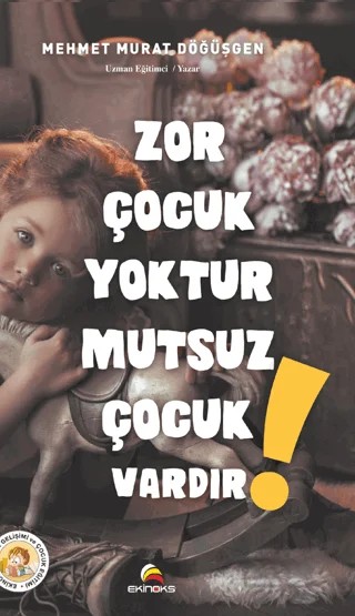 Zor Çocuk Yoktur Mutsuz Çocuk Vardır! – Mehmet Murat Döğüşgen – Ekinoks Yayın Grubu kitap kapağı