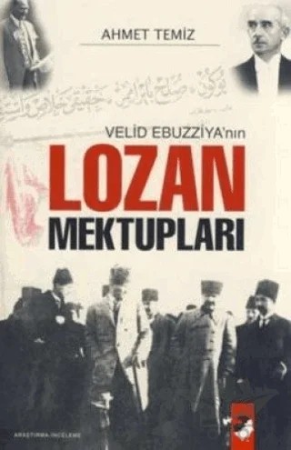 Velid Ebuzziya'nın Lozan Mektupları – Ahmet Temiz – IQ Kültür Sanat Yayıncılık kitap kapağı