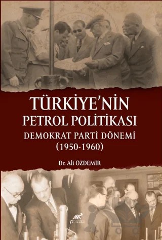 Türkiye'nin Petrol Politikası: Demokrat Parti Dönemi (1950 - 1960) – Ali Özdemir – Paradigma Akademi Yayınları kitap kapağı