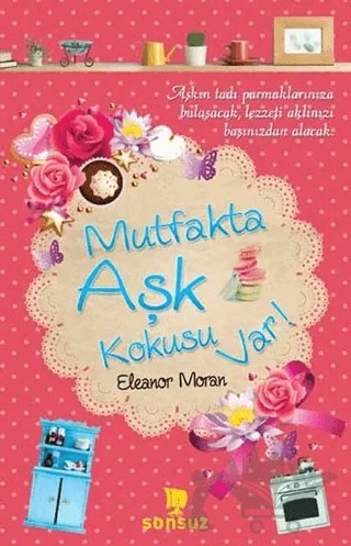 Mutfakta Aşk Kokusu Var! – Eleanor Moran – Sonsuz Kitap Yayınları kitap kapağı