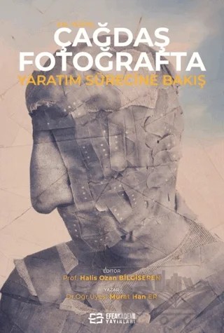 XXI. Yüzyıl Çağdaş Fotoğrafta Yaratım Sürecine Bakış – Murat Han Er – Efe Akademi Yayınları kitap kapağı